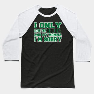 Only Love the Celtics and My Momma! Baseball T-Shirt